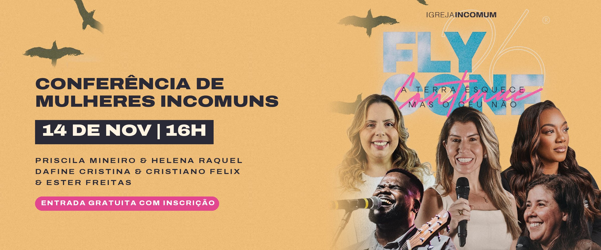 FLY CONF 26, Conferência de Mulheres Incomuns. 14 de novembro às 16h. Priscila Mineiro, Helena Raquel, Dafine Cristina, Cristiano Felix e Ester Freitas. Entrada gratuita com inscrição.